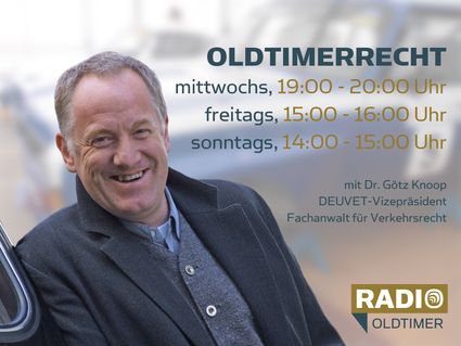 Oldtimerrecht - mit Dr. Götz Knoop, DEUVET-Vizepräsident und Fachanwalt für Verkehrsrechts: mittwochs 19:00-20:00 Uhr, freitags 15:00-16:00 Uhr, sonntags 14:00-15:00 Uhr